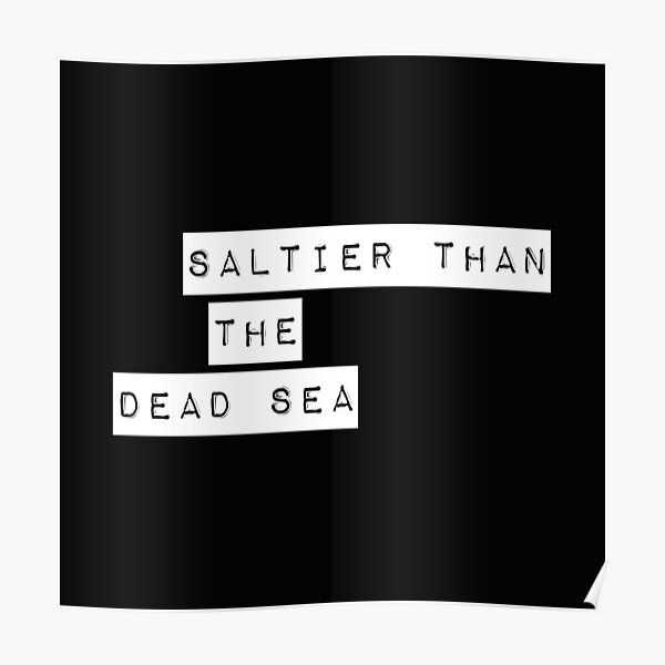 Saltier Than The Dead Sea Poster