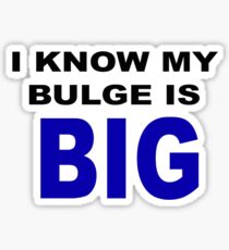 I know my bulge is big Sticker