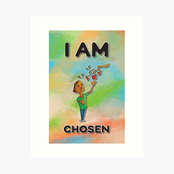 I Am Chosen Art Print