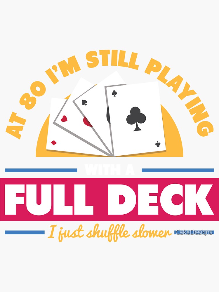 "Mens At 80 I'm Still Playing With Full Deck I Just Shuffle Slower design" Sticker for Sale by