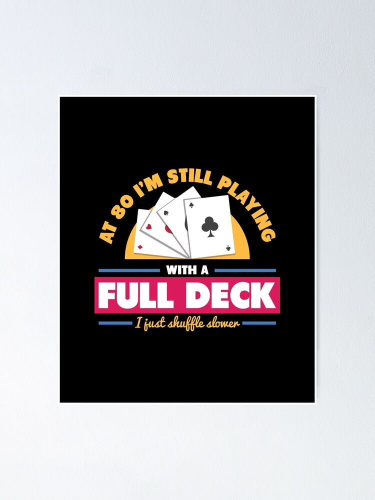 "Mens At 80 I'm Still Playing With Full Deck I Just Shuffle Slower design" Poster for Sale by
