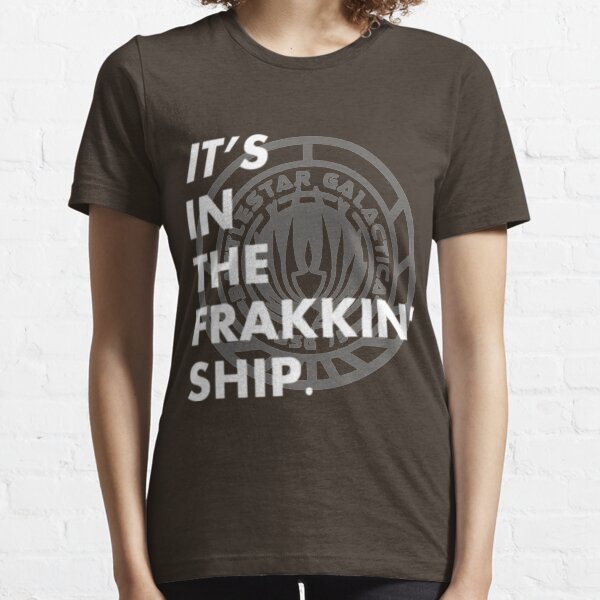 It's in the frakkin' ship! Essential T-Shirt