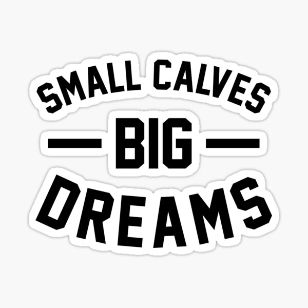 Item preview, Small Calves Big Dreams Bodybuilding Joke designed and sold by hadicazvysavaca.