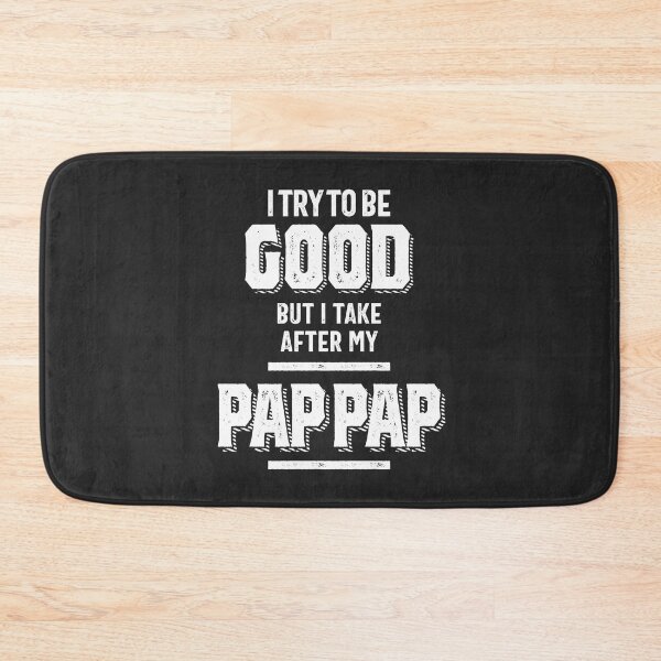 Item preview, I Try To Be Good But I Take After My Pap Pap designed and sold by cidolopez.