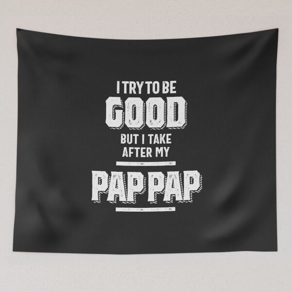 Item preview, I Try To Be Good But I Take After My Pap Pap designed and sold by cidolopez.