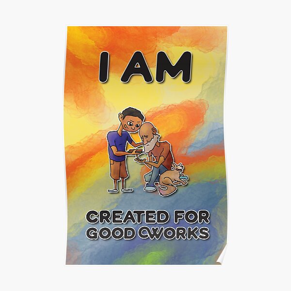 I Am Created for Good Works Poster