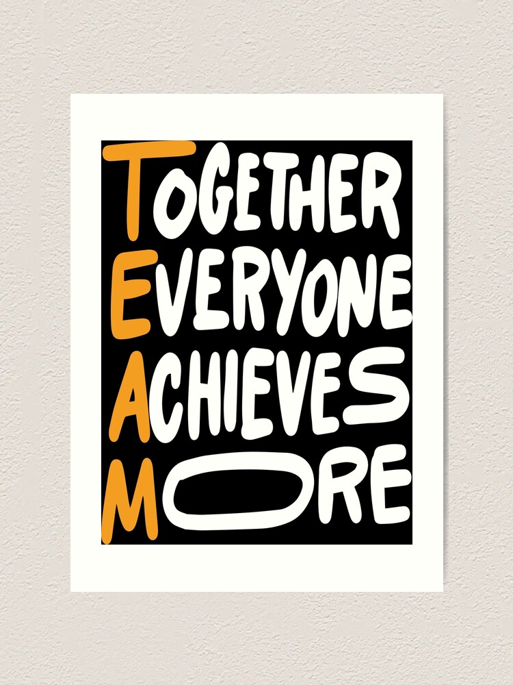 "Team Together Everyone Achieves More Inspirational Quotes" Art Print ...