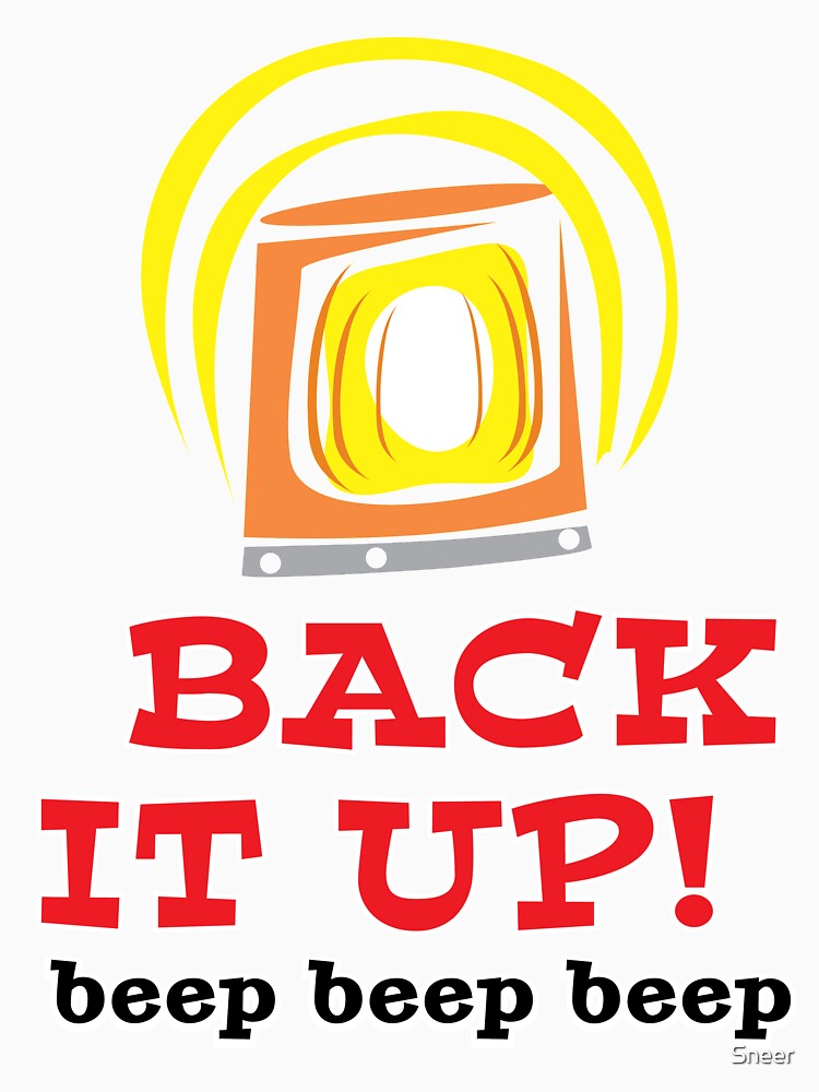 "Back It Up! beep beep beep" Tshirt by Sneer Redbubble