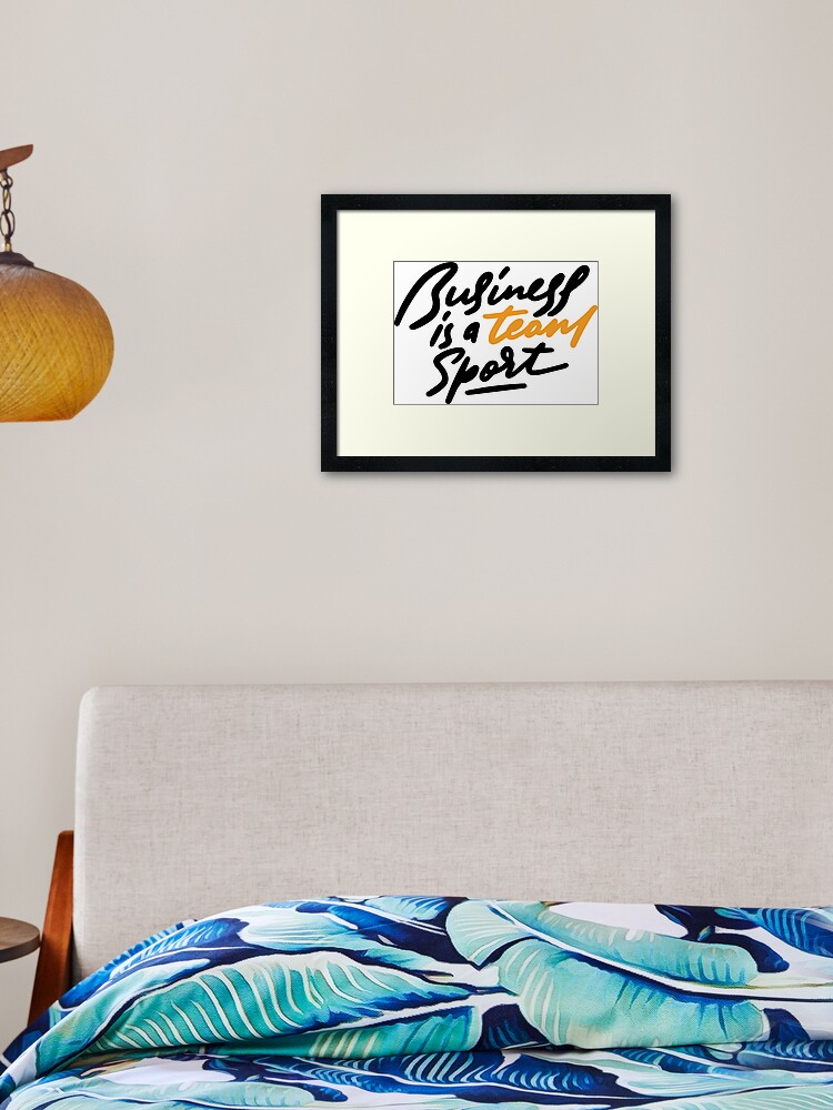 Business Is A Team Sport Inspirational Quotes Framed Art Print By Projectx23 Redbubble