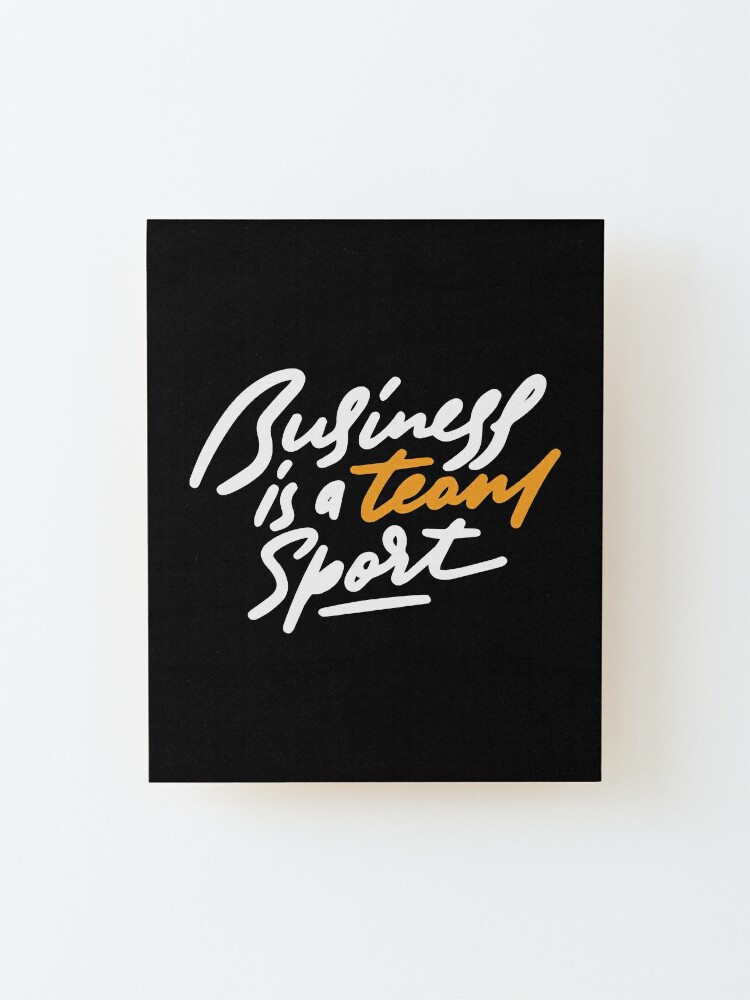 Business Is A Team Sport Inspirierende Zitate Aufgezogener Druck Von Projectx23 Redbubble