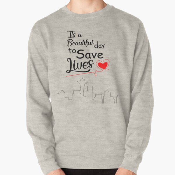It's a Beautiful Day to Save Lives Quote of Grey's Pullover Sweatshirt