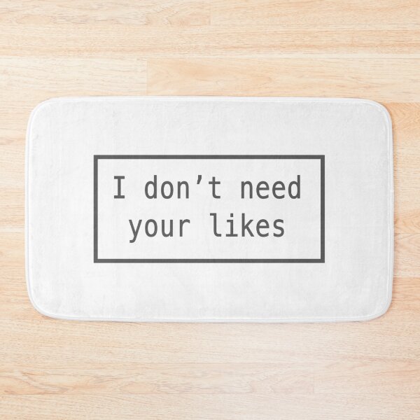 Item preview, i don't need your likes designed and sold by FunnyGrief.