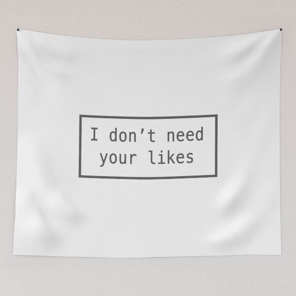 Item preview, i don't need your likes designed and sold by FunnyGrief.