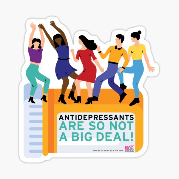 Antidepressants Are So Not A Big Deal! Crazy Ex Girlfriend Musical Mental Health Sticker