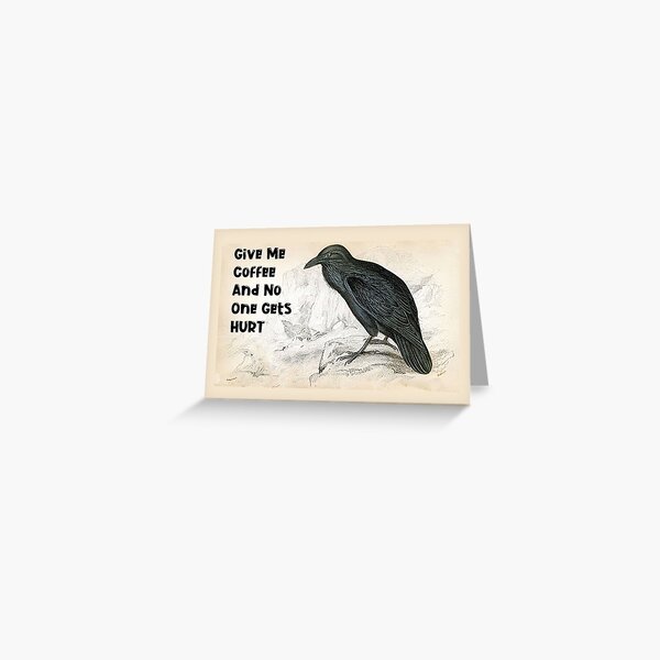 Give Me Coffee And No One Gets Hurt Greeting Card