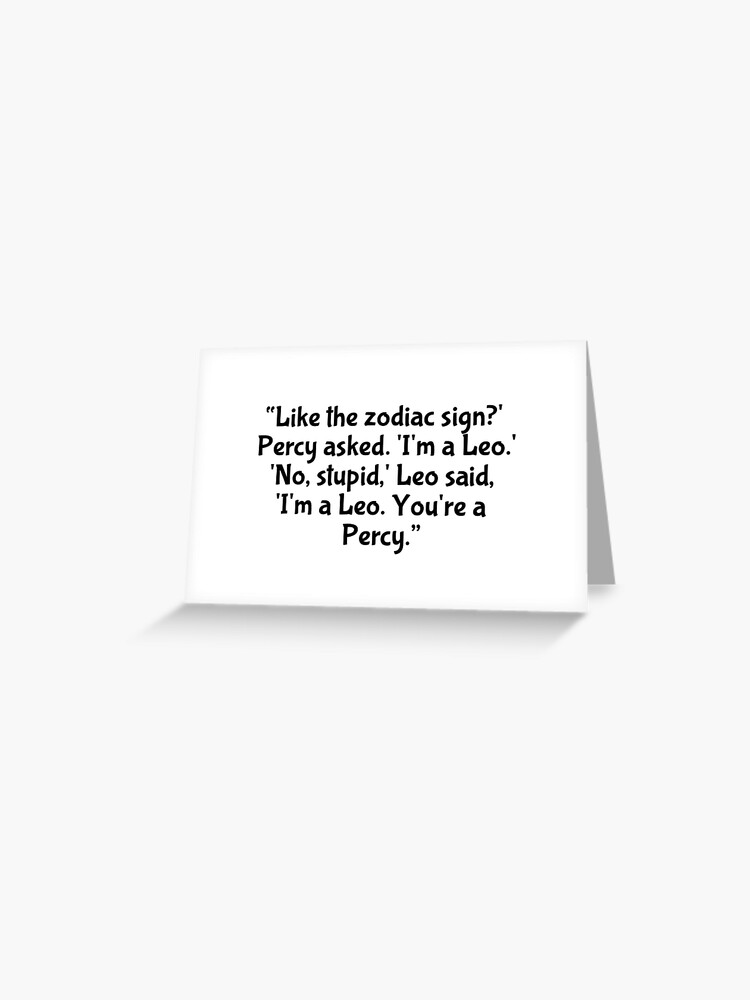 Leo Valdez Zodiac Sign Quote Greeting Card By Dcrdelanie123 Redbubble