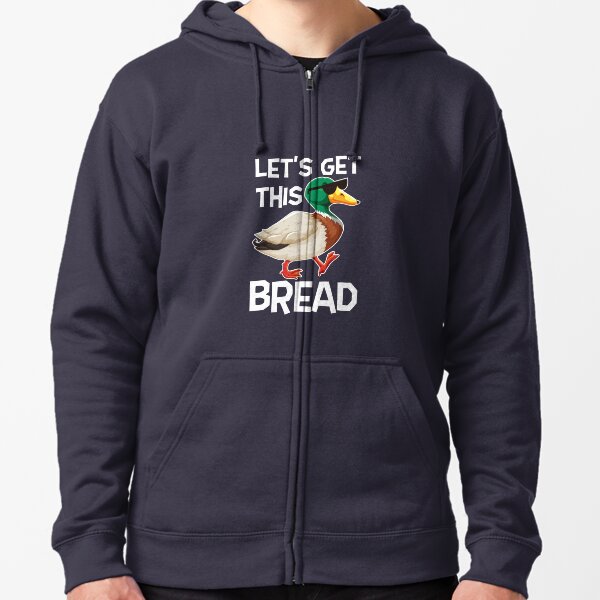 Let's Get This Bread, Funny, Duck, Bird, Chill, Cool, Hipster, Hustler, Hip Hop, Work, Gift, Zipped Hoodie