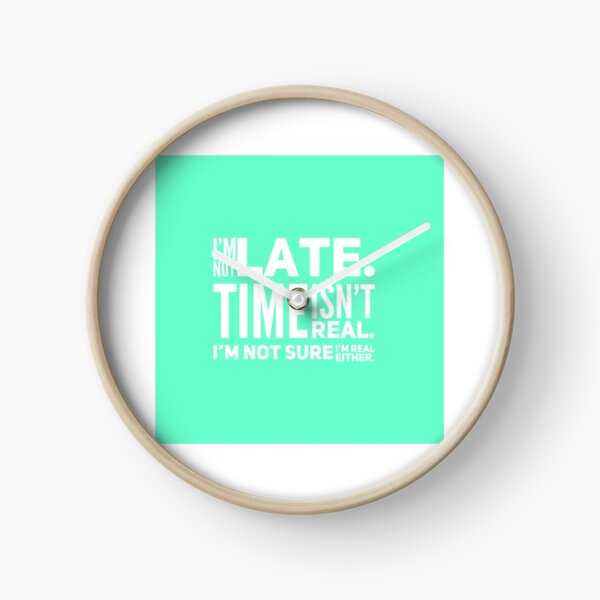 Item preview, I’m not late. Time isn’t real. designed and sold by DankDreamz.