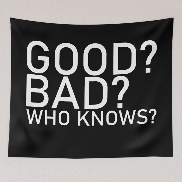 Item preview, Good, bad, who knows? designed and sold by Leeloks.