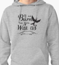 If we burn you burn with us Pullover Hoodie