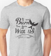 If we burn you burn with us Unisex T-Shirt