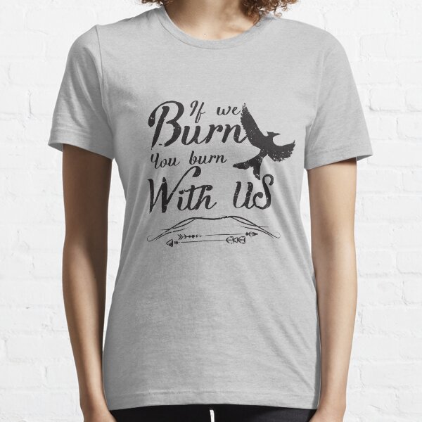 If we burn you burn with us Essential T-Shirt