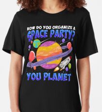 How Do You Organize A Space Party Funny Planet Slim Fit T-Shirt