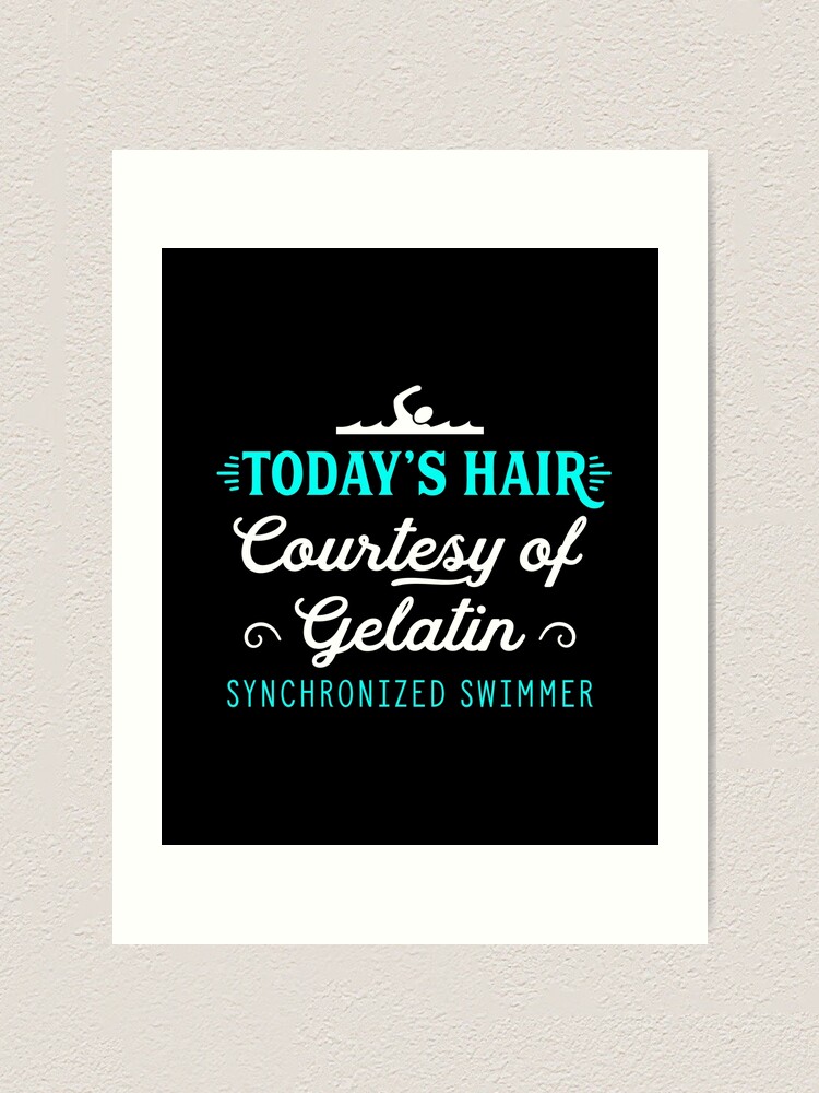 "Synchronized Swimming Quote Gelatin Hair Funny Swim Team " Art Print