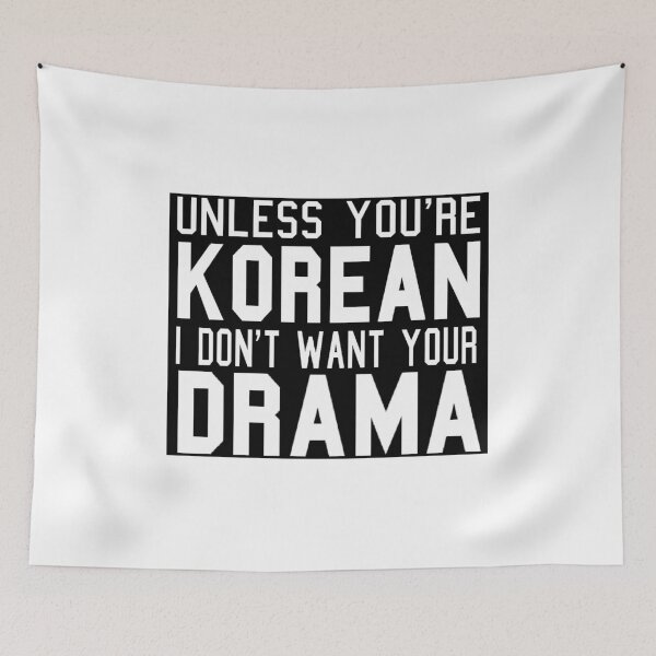 Item preview, Unless You're Korean I Don't Want Your Drama  designed and sold by RBEnt.