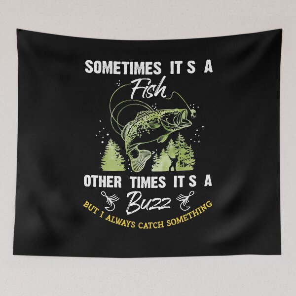 Item preview, Sometimes Its A Fish Other Times Its a Buzz But I Always Catch Something Fishing Fishermen Gift designed and sold by Dressed For  Duty.