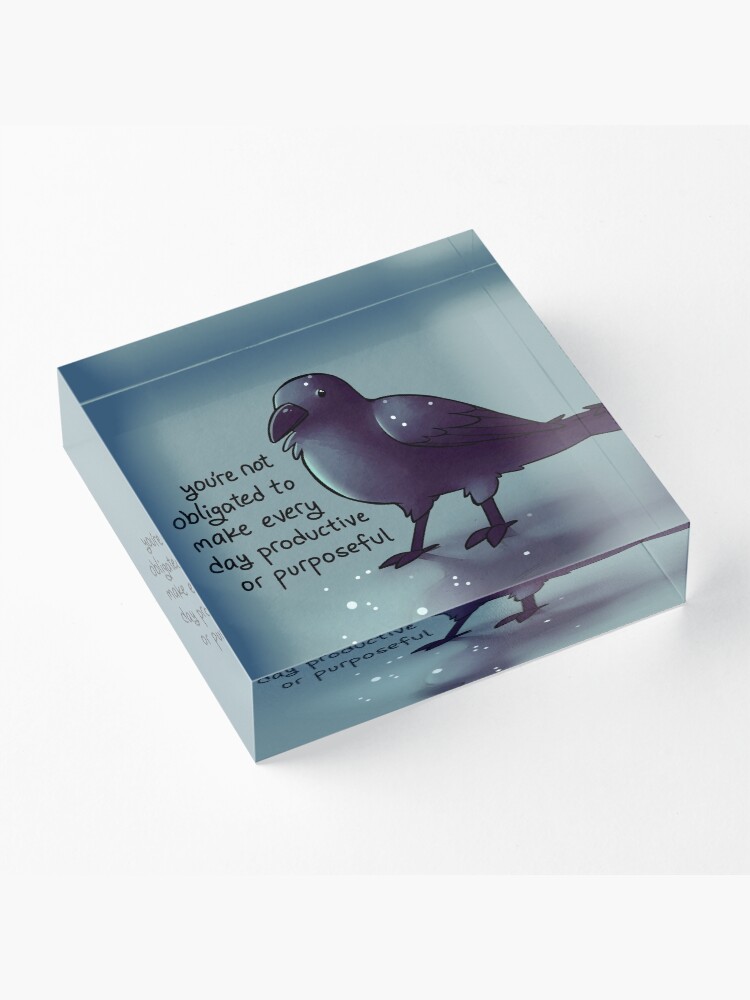 Alternate view of "You're Not Obligated to Make Every Day Purposeful" Raven Acrylic Block