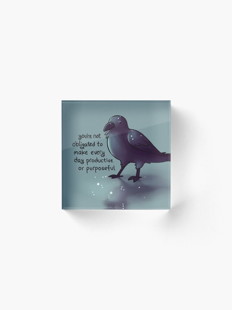 Alternate view of "You're Not Obligated to Make Every Day Purposeful" Raven Acrylic Block