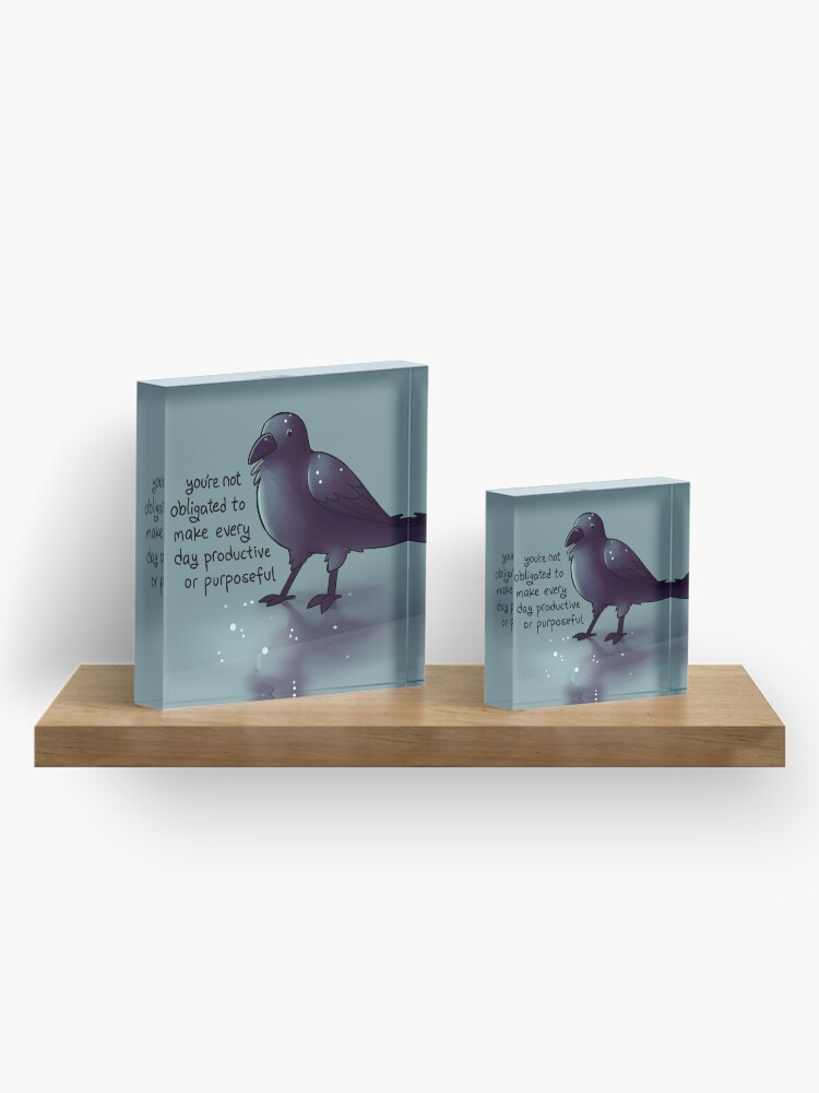 Alternate view of "You're Not Obligated to Make Every Day Purposeful" Raven Acrylic Block