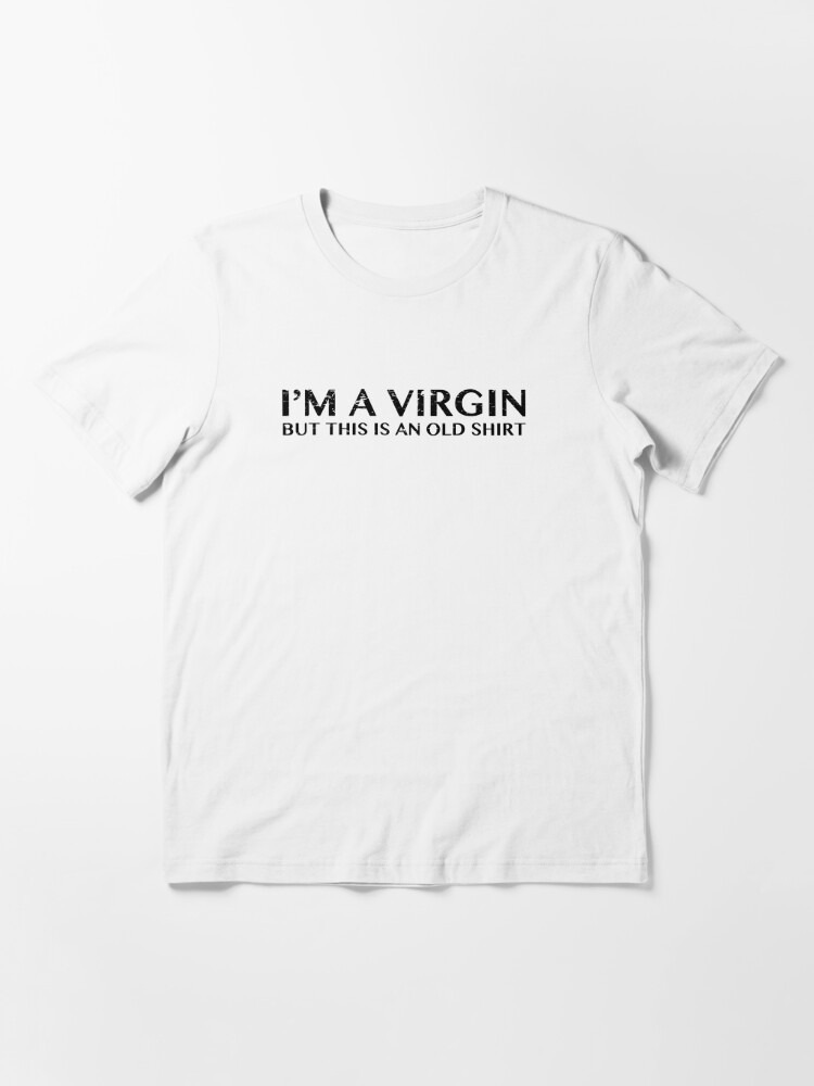 I'm a Virgin This is an Old Shirt Womens Tee Shirt Pick SZ Color Petite Regular 