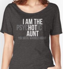 I'm the Psychotic Aunt You Were Warned About Women's Relaxed Fit T-Shirt