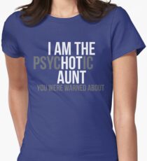 I'm the Psychotic Aunt You Were Warned About Women's Fitted T-Shirt