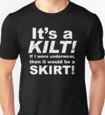 It's a Kilt! If I Wore Underwear It Would Be a Skirt! Unisex T-Shirt