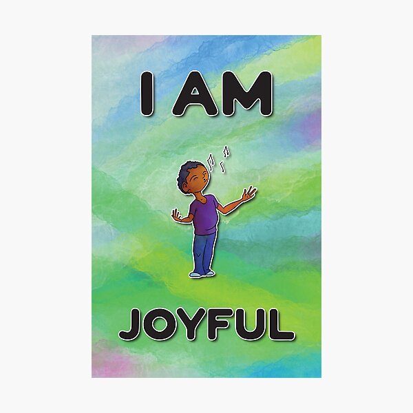 I Am Joyful Photographic Print