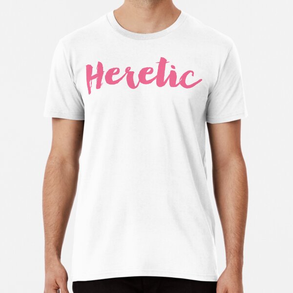 Heretic in Pink Premium T-Shirt
