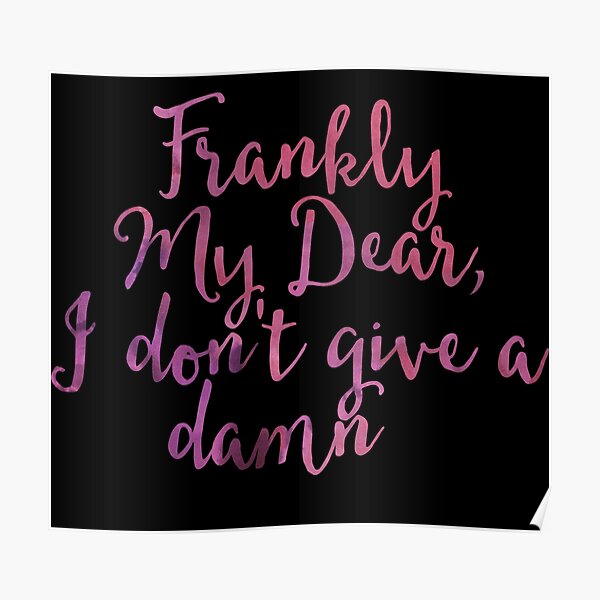 Frankly My Dear Poster By Jj 92 Redbubble