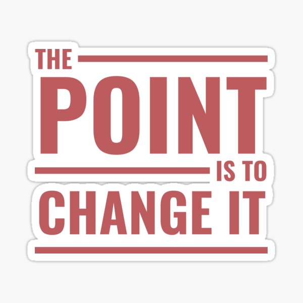 Item preview, The Point is to Change it designed and sold by ibossuet.