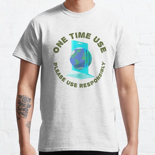 One Time Use Classic T-Shirt