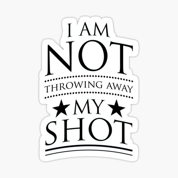 i am not throwing away my shot Sticker