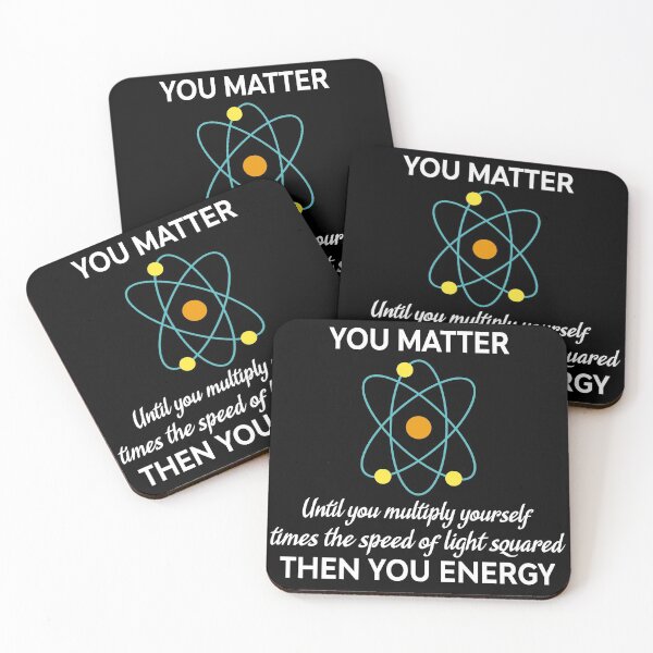 Item preview, You Matter, Until you multiply yourself times the speed of light squared, then you energy designed and sold by samer11.