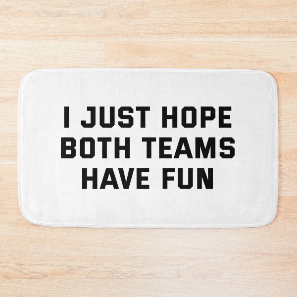 Item preview, I Just Hope Both Teams Have Fun designed and sold by samer11.