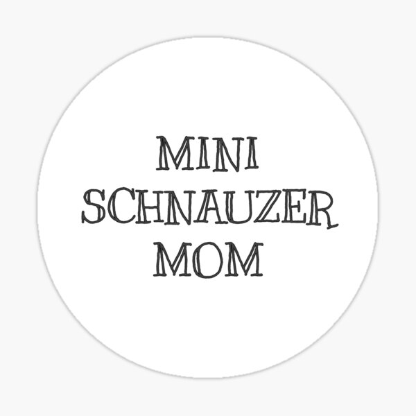 MINI SCHNAUZER MOM Sticker
