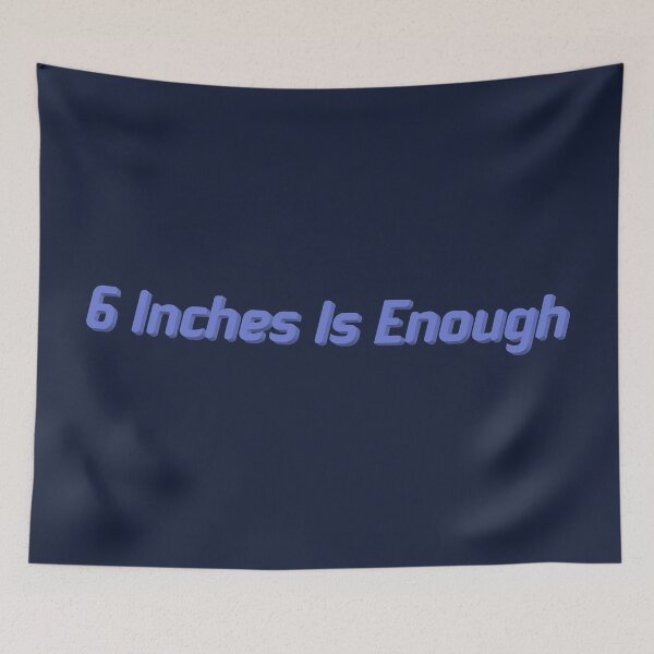 Item preview, 6 Inches Is Enough designed and sold by SnotDesigns.