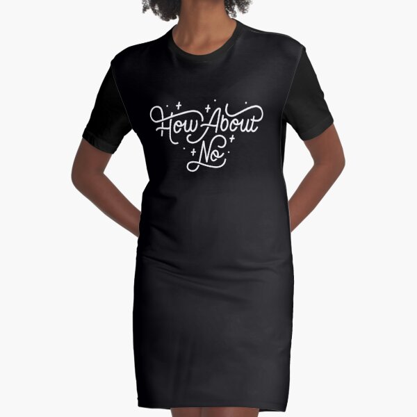 How About No - Black and white hand lettered quote Graphic T-Shirt Dress