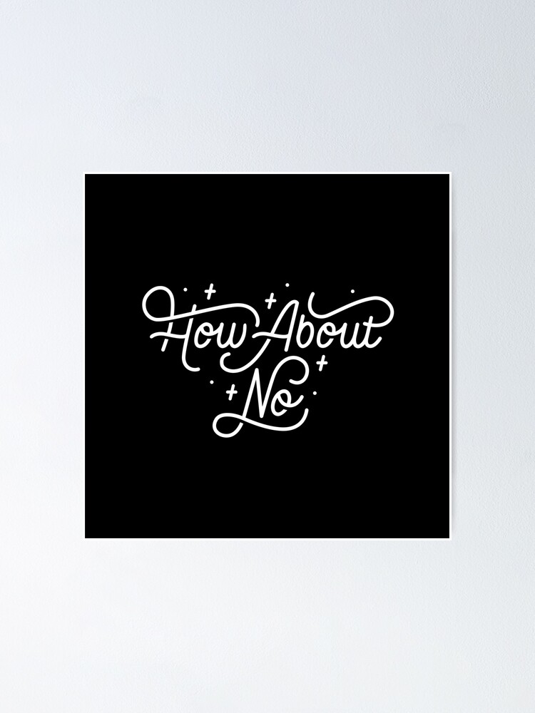 Alternate view of How About No - Black and white hand lettered quote Poster
