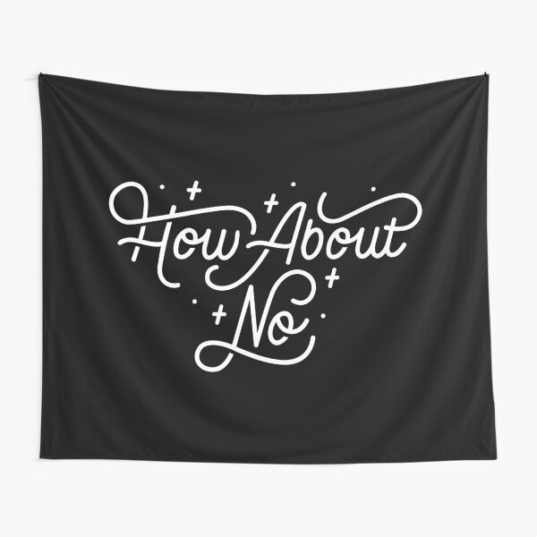 How About No - Black and white hand lettered quote Tapestry